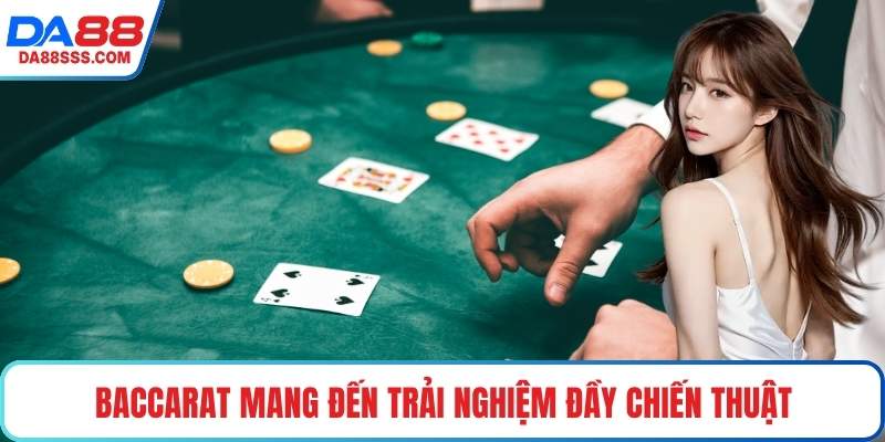 Baccarat mang đến trải nghiệm đầy chiến thuật