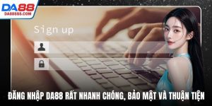 Đăng Nhập DA88 Rất Nhanh Chóng, Bảo Mật Và Thuận Tiện