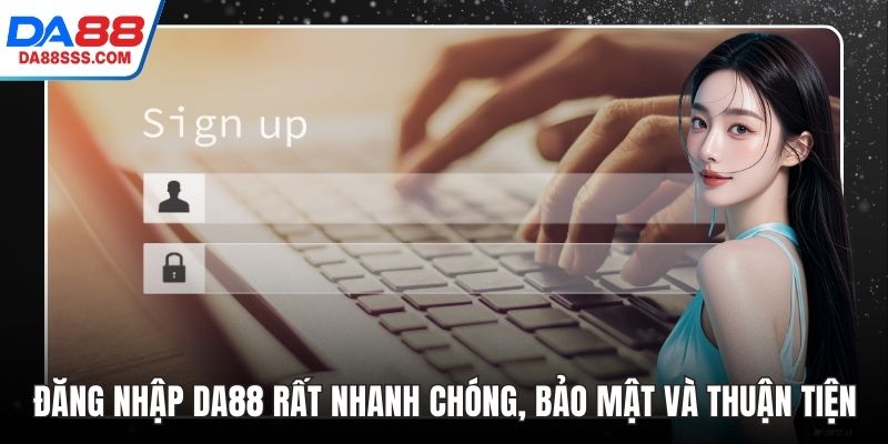 Đăng Nhập DA88 Rất Nhanh Chóng, Bảo Mật Và Thuận Tiện