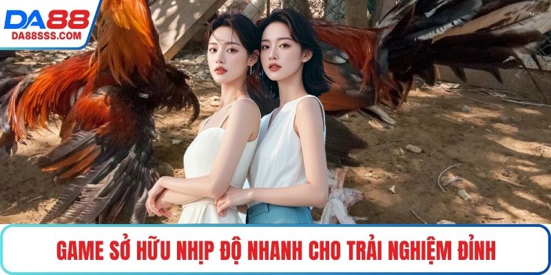 Game sở hữu nhịp độ nhanh cho trải nghiệm đỉnh