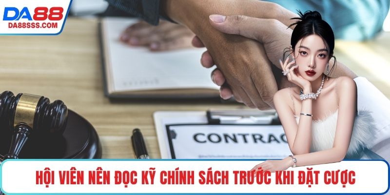 Hội viên nên đọc kỹ chính sách trước khi đặt cược