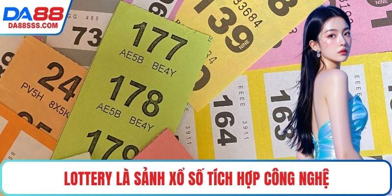 Lottery là sảnh xổ số tích hợp công nghệ