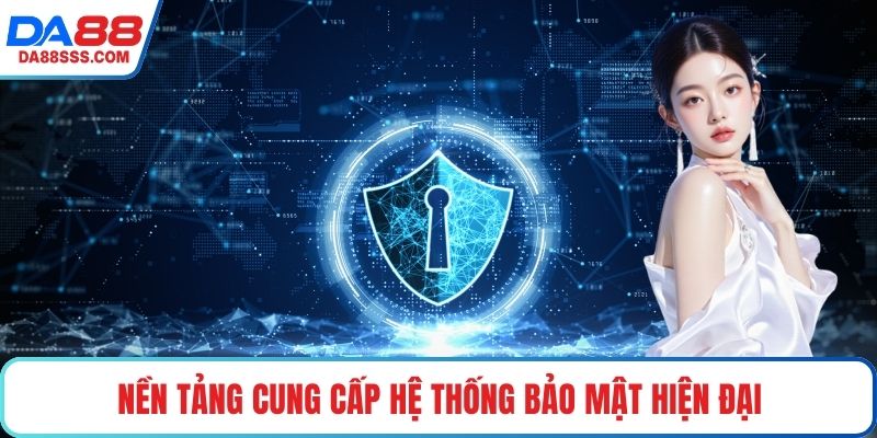 Nền tảng có trách nhiệm cung cấp hệ thống bảo mật hiện đại