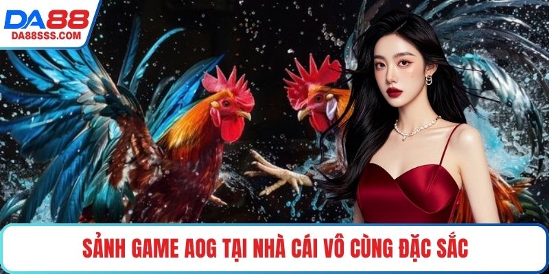 Sảnh game AOG tại nhà cái vô cùng đặc sắc